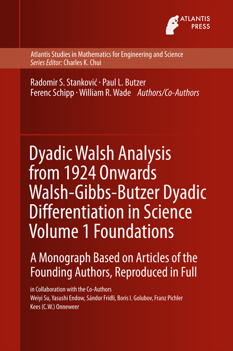 Dyadic Walsh Analysis from 1924 Onwards Walsh-Gibbs-Butzer Dyadic Differentiation in Science Volume 1 Foundations - Radomir Stankovic, Paul Leo Butzer, Ferenc Schipp, William R. Wade, Weiyi Su