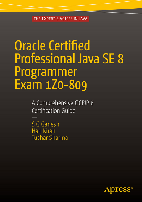 Oracle Certified Professional Java SE 8 Programmer Exam 1Z0-809: A Comprehensive OCPJP 8 Certification Guide - SG Ganesh, Hari Kiran Kumar, Tushar Sharma