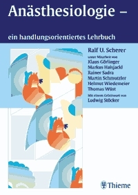 Anästhesiologie - ein handlungsorientiertes Lehrbuch - Ralf U Scherer, Klaus Görlinger, Markus Haisjackl, Rainer Sadra, Martin Schmutzler, Helmut Wiedemayer, Thomas Wüst