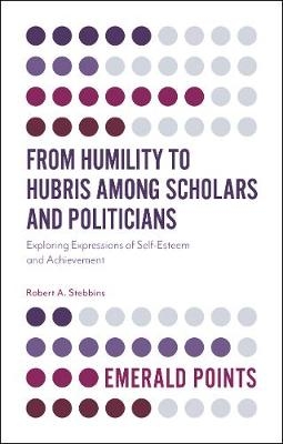 From Humility to Hubris among Scholars and Politicians -  Robert A. Stebbins