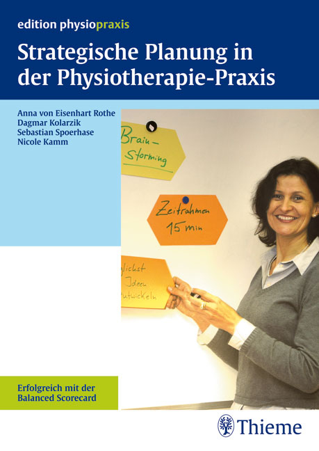 Strategische Planung in der Physiotherapiepraxis - Anna von Eisenhart Rothe, Dagmar Kolarzik, Sebastian Spoerhase, Nicole Kamm