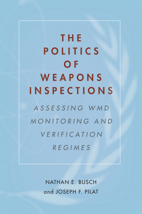 The Politics of Weapons Inspections - Nathan E. Busch, Joseph F. Pilat