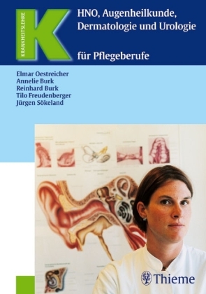 HNO, Augenheilkunde, Dermatologie und Urologie für Pflegeberufe - Elmar Oestreicher, Reinhard Burk, Annelie Burk