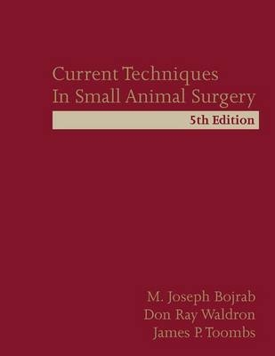 Current Techniques in Small Animal Surgery -  M. Joseph Bojrab,  James P. Toombs,  Don Ray Waldron