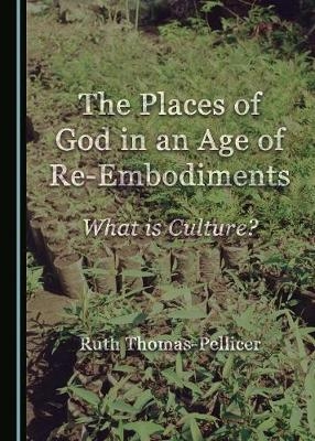 Places of God in an Age of Re-Embodiments -  Ruth Thomas-Pellicer