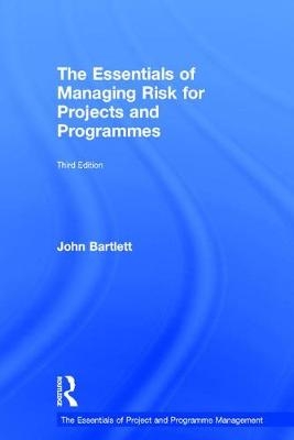 Essentials of Managing Risk for Projects and Programmes -  John Bartlett