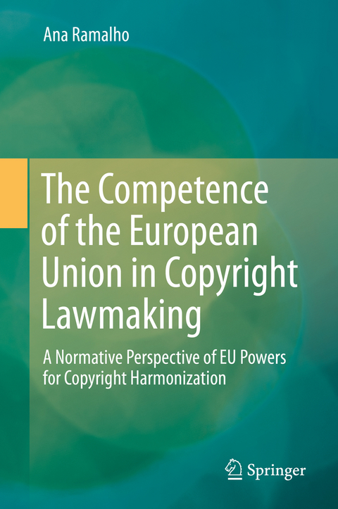 The Competence of the European Union in Copyright Lawmaking - Ana Ramalho