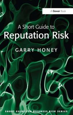 Short Guide to Reputation Risk -  Garry Honey