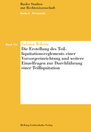 Die Erstellung des Teilliquidationsreglements einer Vorsorgeeinrichtung und weitere Einzelfragen zur Durchführung einer Teilliquidation - Sabina Wilson