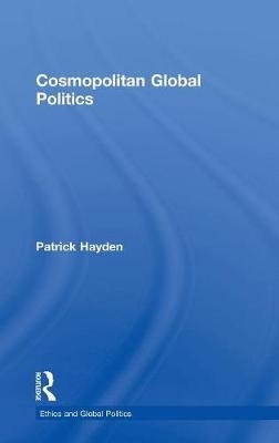 Cosmopolitan Global Politics -  Patrick Hayden