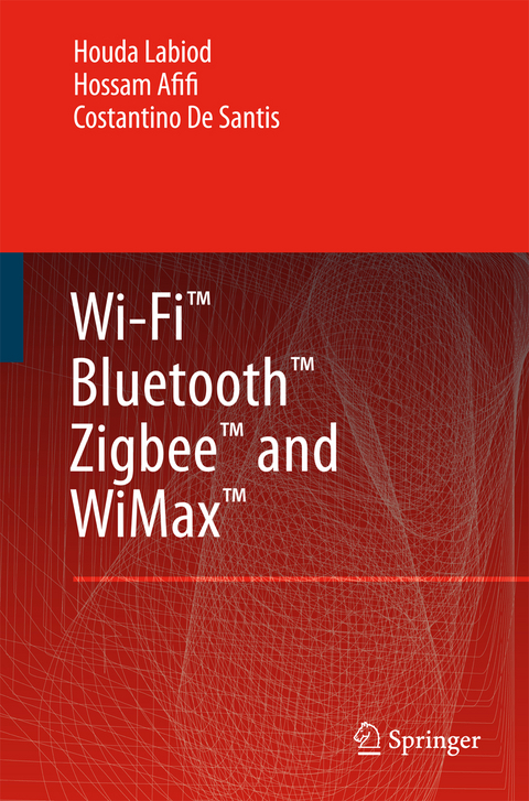 Wi-Fi™, Bluetooth™, Zigbee™ and WiMax™ - Houda Labiod, Hossam Afifi, Costantino de Santis