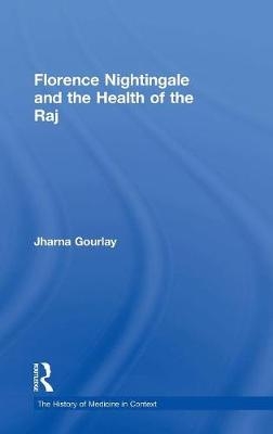 Florence Nightingale and the Health of the Raj -  Jharna Gourlay