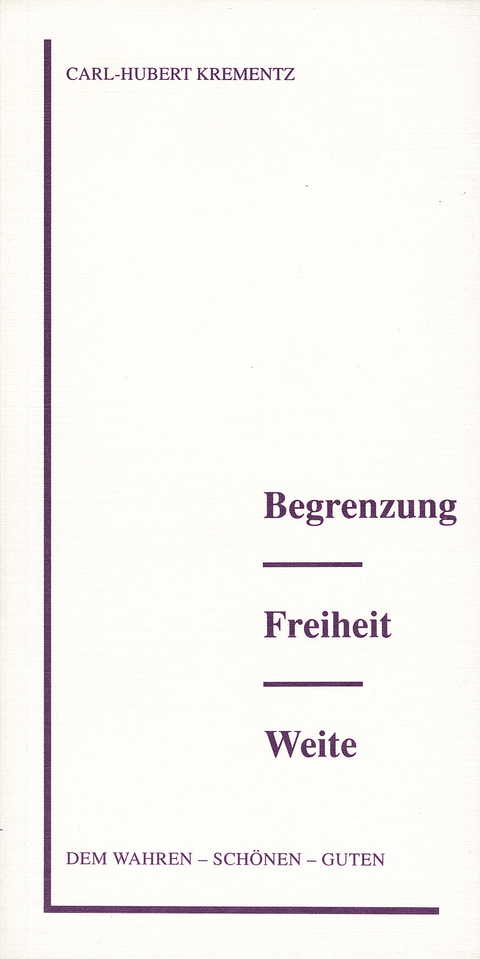 Begrenzung - Freiheit - Weite - Carl H Krementz