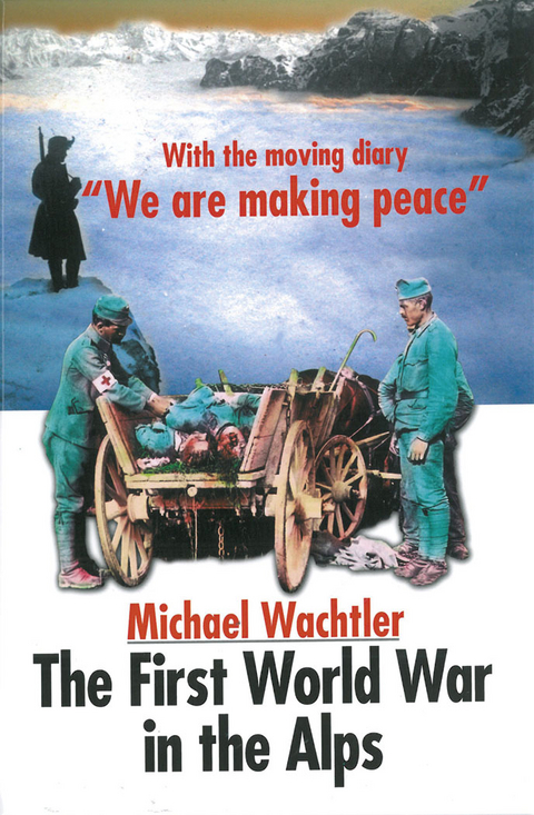 The First World War in the Alps - Michael Wachtler