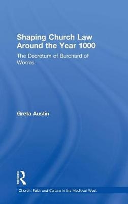 Shaping Church Law Around the Year 1000 -  Greta Austin