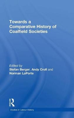 Towards a Comparative History of Coalfield Societies -  Andy Croll