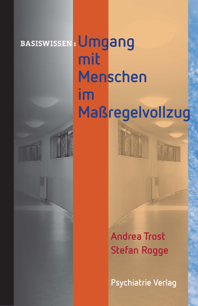 Umgang mit Menschen im Maßregelvollzug - Andrea Trost, Stefan Rogge