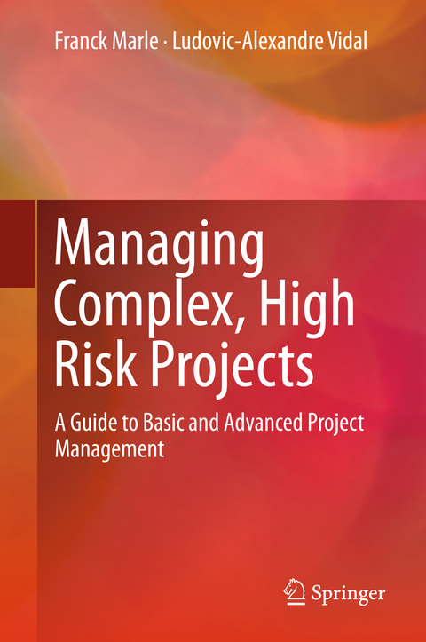 Managing Complex, High Risk Projects - Franck Marle, Ludovic-Alexandre Vidal