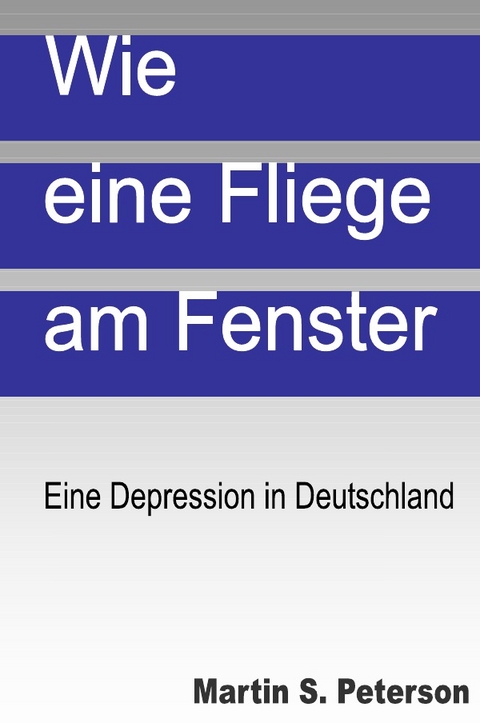 Wie eine Fliege am Fenster - Martin S. Peterson