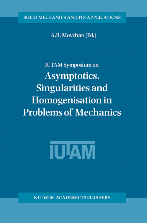 IUTAM Symposium on Asymptotics, Singularities and Homogenisation in Problems of Mechanics - 