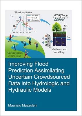 Improving Flood Prediction Assimilating Uncertain Crowdsourced Data into Hydrologic and Hydraulic Models -  Maurizio Mazzoleni