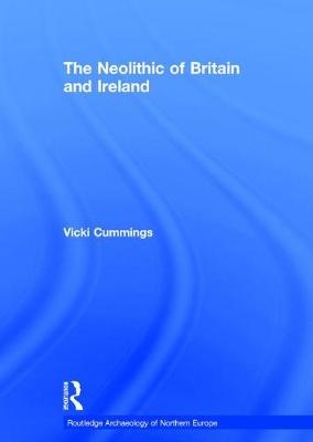 The Neolithic of Britain and Ireland -  Vicki Cummings