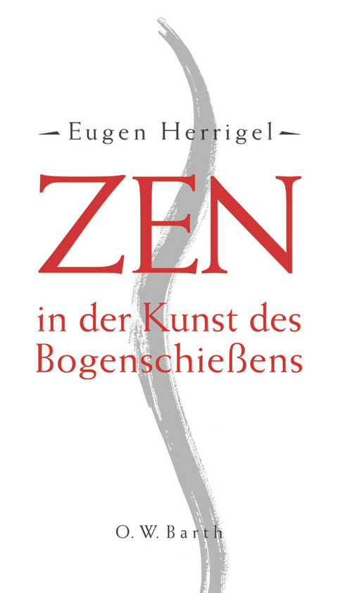 Zen in der Kunst des Bogenschießens - Eugen Herrigel