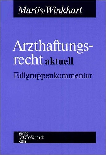 Arzthaftungsrecht aktuell - Rüdiger Martis, Martina Winkhart