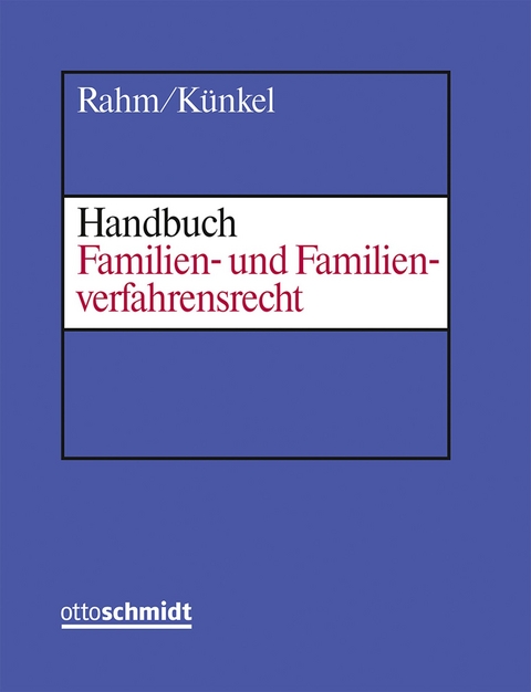 Handbuch Familien- und Familienverfahrensrecht - Walter Rahm, Bernd Künkel