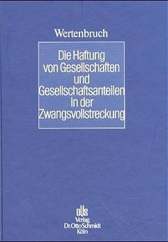 Die Haftung von Gesellschaften und Gesellschaftsanteilen in der Zwangsvollstreckung - Johannes Wertenbruch