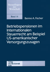 Betriebspensionen im Internationalen Steuerrecht am Beispiel US-amerikanischer Versorgungszusagen - Benno A Fischer