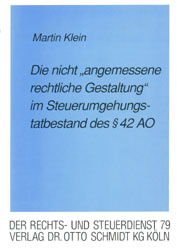 Die "nicht angemessene rechtliche Gestaltung" im Steuerumgehungstatbestand des § 42 AO - Martin Klein