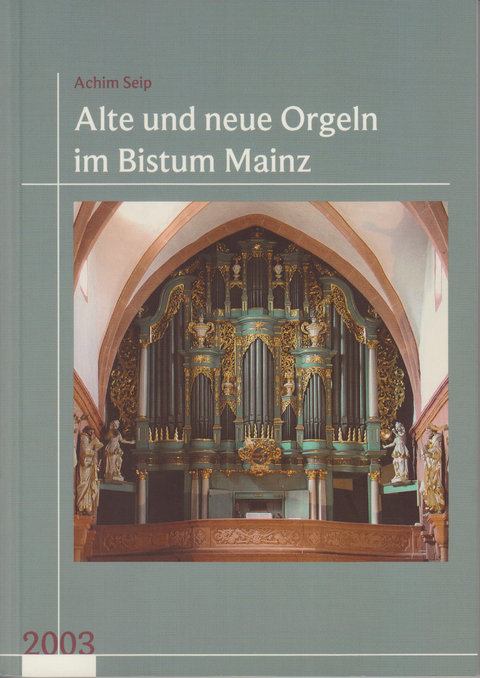 Neues Jahrbuch für das Bistum Mainz. Beiträge zur Zeit- und Kulturgeschichte der Diözese / Alte und neue Orgeln im Bistum Mainz - Achim Seip