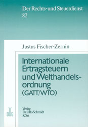 Internationale Ertragsteuern und Welthandelsordnung (GATT/WTO) - Justus Fischer-Zernin