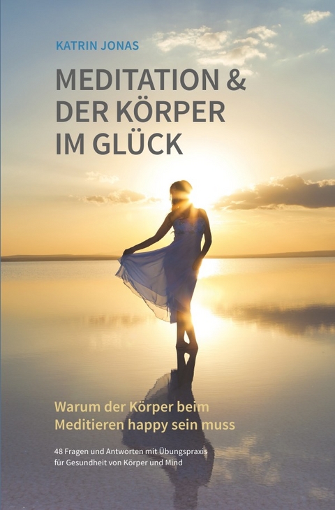 Meditation &amp; Der Körper im Glück - Katrin Jonas