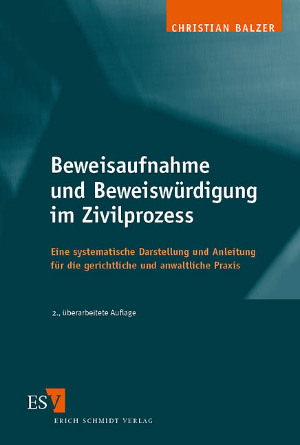 Beweisaufnahme und Beweiswürdigung im Zivilprozess - Christian Balzer