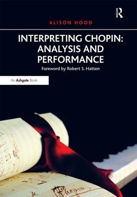 Interpreting Chopin: Analysis and Performance -  Alison Hood