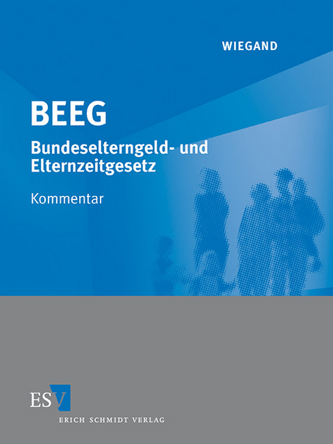 BEEG - - Bundeselterngeld- und Elternzeitgesetz - Abonnement - Bernd Grüner, Eberhard Jung, Bernd Wiegand