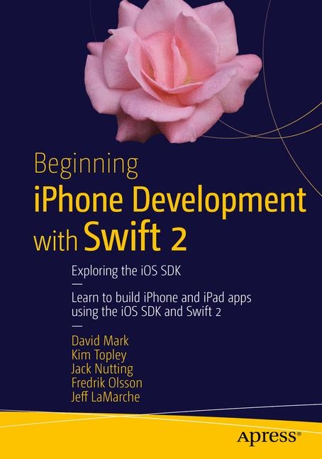 Beginning iPhone Development with Swift 2 - David Mark, Kim Topley, Jack Nutting, Fredrik T. Olsson, Jeff LaMarche