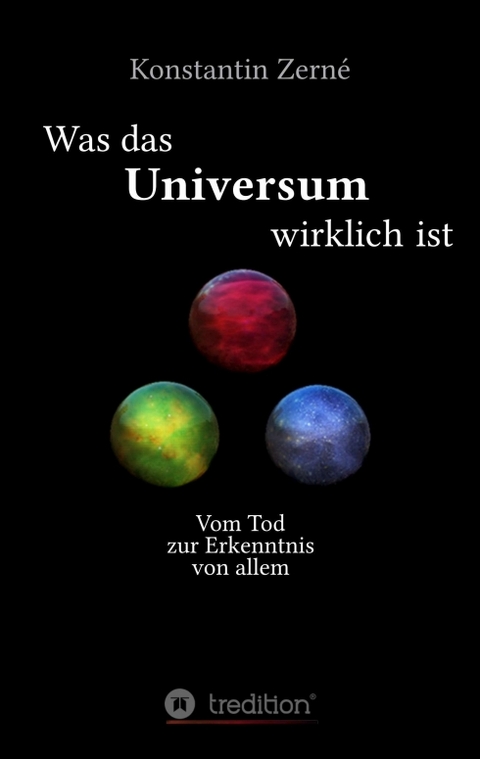 Was das Universum wirklich ist - Konstantin Zerné