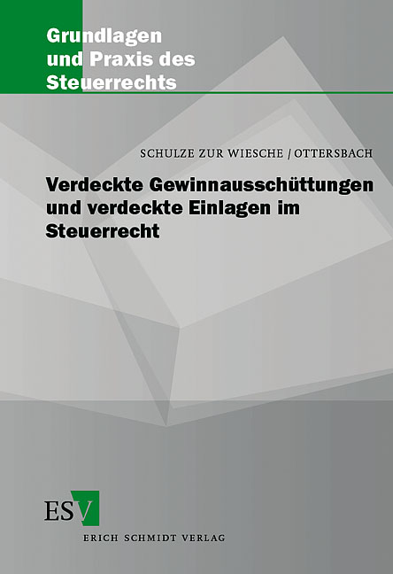 Verdeckte Gewinnausschüttungen und verdeckte Einlagen im Steuerrecht - Dieter Schulze zur Wiesche, Jörg H. Ottersbach