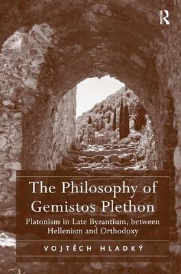 Philosophy of Gemistos Plethon -  Vojtech Hladky