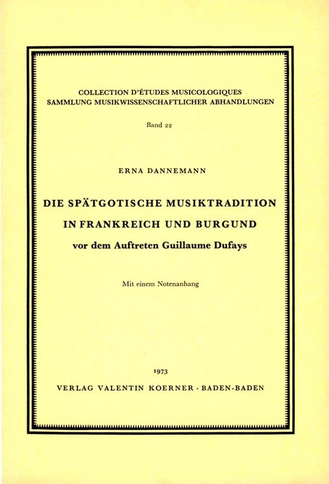 Die spätgotische Musiktradition in Frankreich und Burgund vor dem Auftreten Guillaume Dufays. - Erna Dannemann