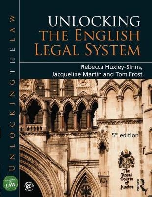 Unlocking the English Legal System -  Tom Frost,  Rebecca Huxley-Binns,  Jacqueline Martin