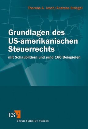 Grundlagen des US-amerikanischen Steuerrechts - Thomas A. Jesch, Andreas Striegel