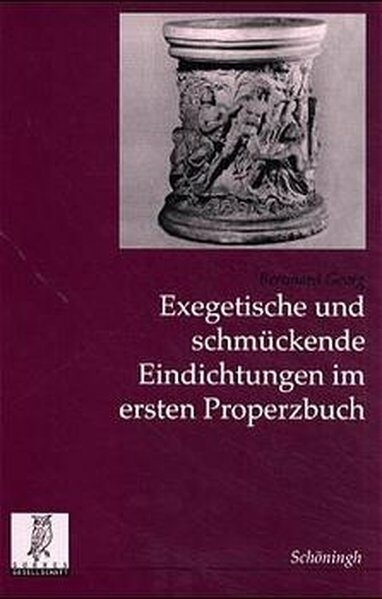 Exegetische und schmückende Eindichtungen im ersten Properzbuch - Bernhard Georg