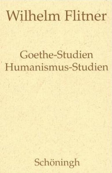 Goethe-Studien - Humanismus-Studien - Wilhelm Flitner