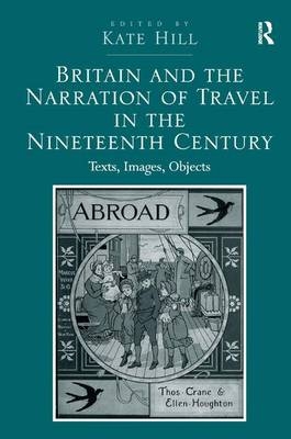 Britain and the Narration of Travel in the Nineteenth Century -  Kate Hill