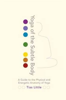 Yoga of the Subtle Body -  Tias Little