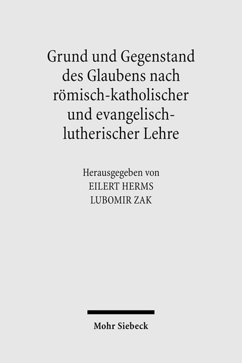 Grund und Gegenstand des Glaubens nach römisch-katholischer und evangelisch-lutherischer Lehre - 